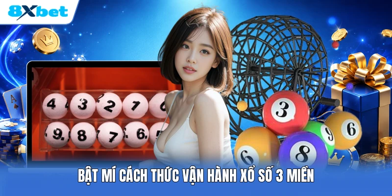 Bật mí cách thức vận hành xổ số 3 miền