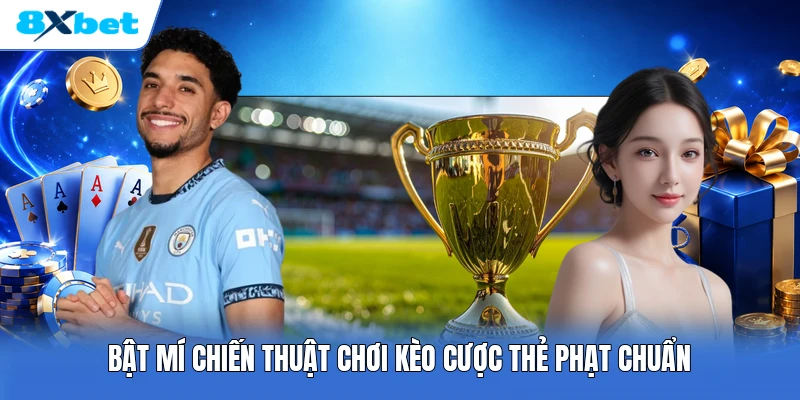 Bật mí chiến thuật chơi kèo cược thẻ phạt chuẩn
