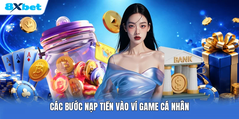 Các bước nạp tiền vào ví game cá nhân