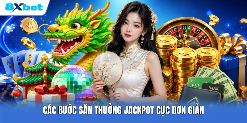 Các bước săn thưởng Jackpot cực đơn giản