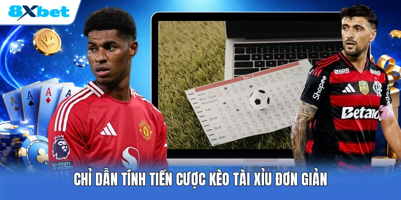 Chỉ dẫn tính tiền cược kèo tài xỉu đơn giản