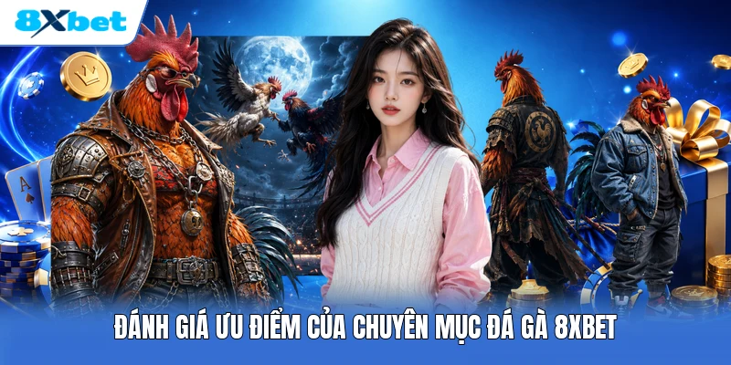Đánh giá ưu điểm của chuyên mục đá gà 8XBET