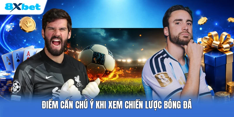 Điểm cần chú ý khi xem chiến lược bóng đá