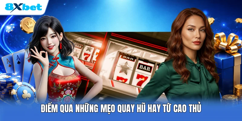 Điểm qua những mẹo quay hũ hay từ cao thủ