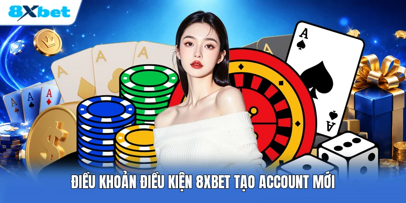 Điều khoản điều kiện 8XBET tạo account mới