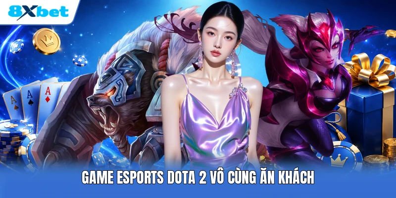 Game Esports Dota 2 vô cùng ăn khách