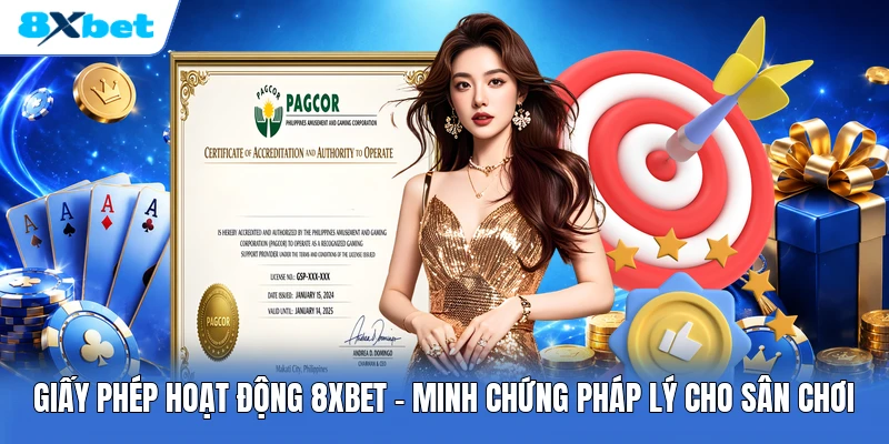 Giấy Phép Hoạt Động 8XBET | Minh Chứng Pháp Lý Cho Sân Chơi