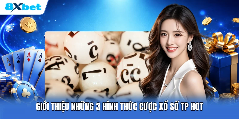 Giới thiệu những 3 hình thức cược xổ số TP hot