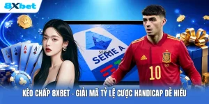 Kèo Chấp 8XBET | Giải Mã Tỷ Lệ Cược Handicap Dễ Hiểu