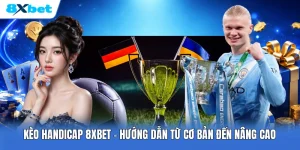 Kèo Handicap 8XBET | Hướng Dẫn Từ Cơ Bản Đến Nâng Cao