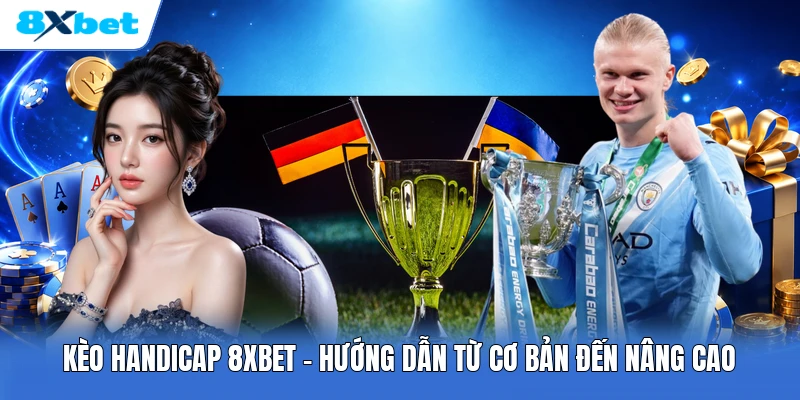 Kèo Handicap 8XBET | Hướng Dẫn Từ Cơ Bản Đến Nâng Cao