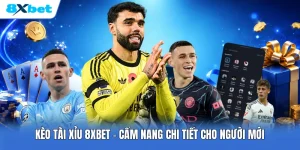 Kèo Tài Xỉu 8XBET | Cẩm Nang Chi Tiết Cho Người Mới