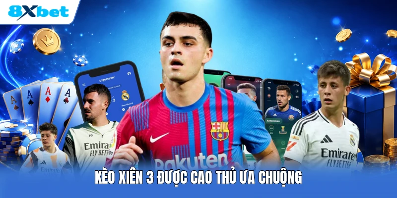 Kèo xiên 3 được cao thủ ưa chuộng