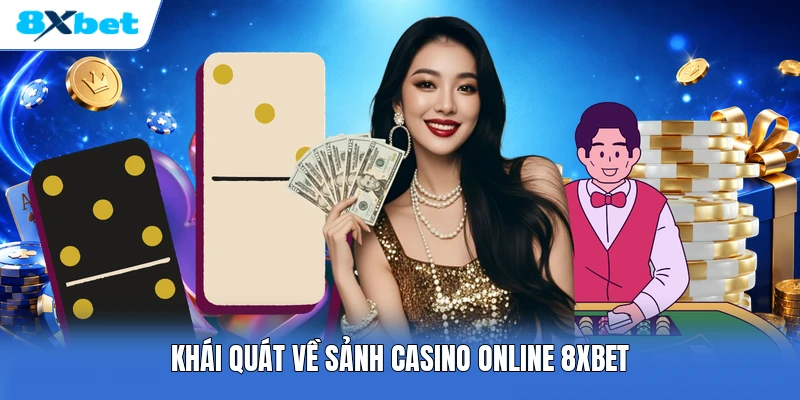Khái quát về sảnh casino online 8XBET