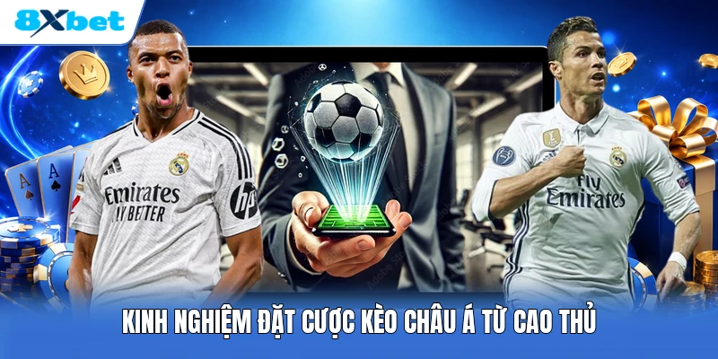 Kinh nghiệm đặt cược kèo châu Á từ cao thủ