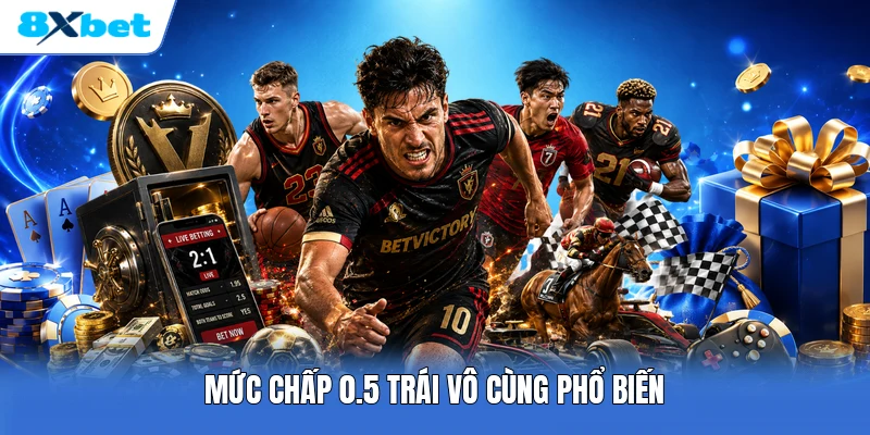 Mức chấp 0.5 trái vô cùng phổ biến