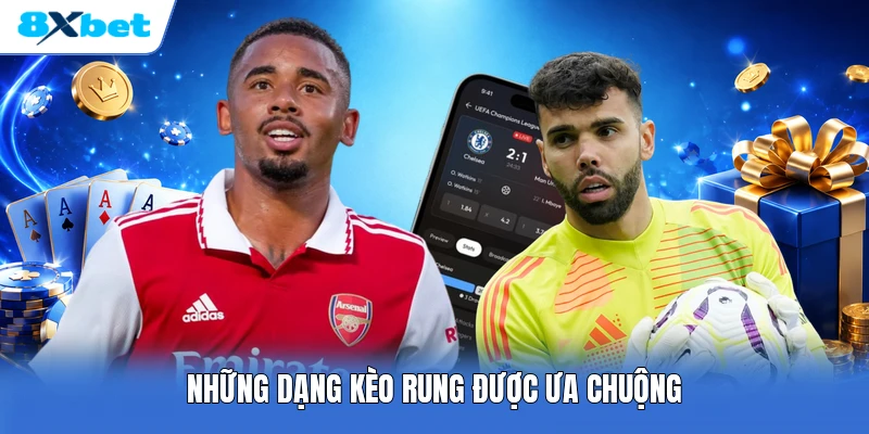 Những dạng kèo rung được ưa chuộng