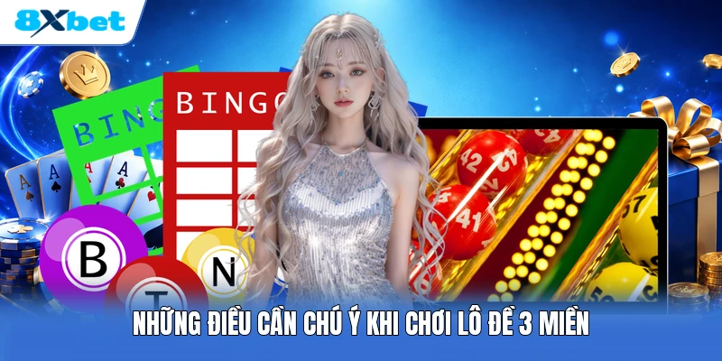 Những điều cần chú ý khi chơi lô đề 3 miền