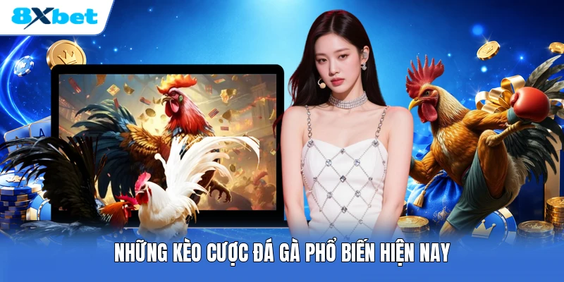 Những kèo cược đá gà phổ biến hiện nay