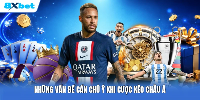 Những vấn đề cần chú ý khi cược kèo châu Á