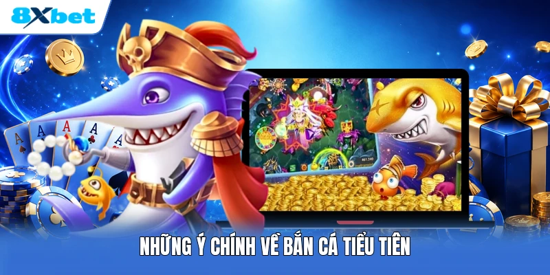 Những ý chính về bắn cá tiểu tiên