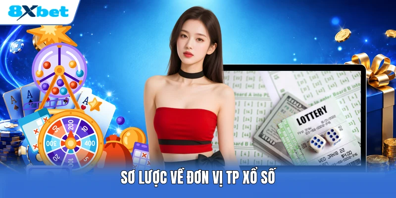 Sơ lược về đơn vị TP xổ số