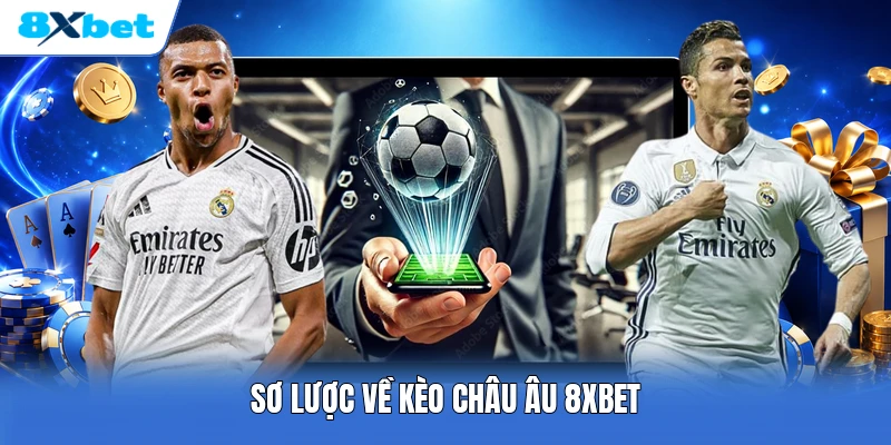 Sơ lược về kèo châu Âu 8XBET