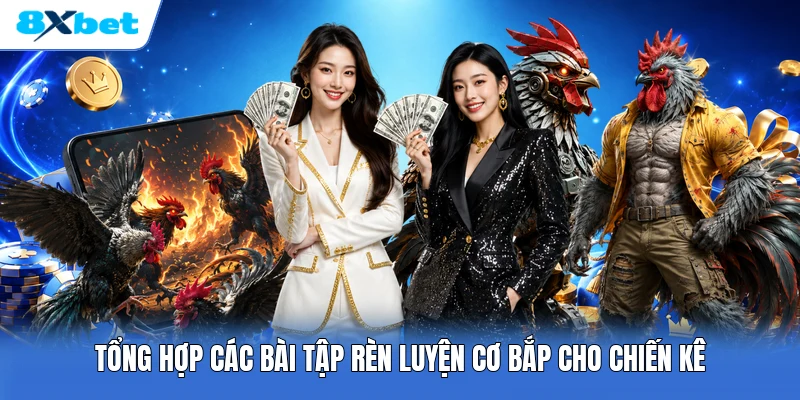 Tổng hợp các bài tập rèn luyện cơ bắp cho chiến kê