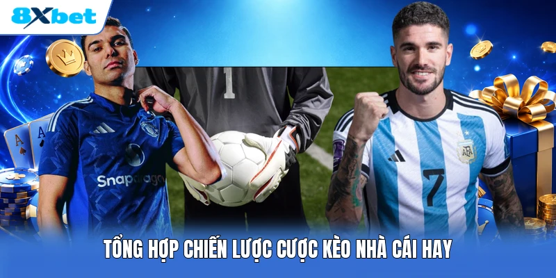 Tổng hợp chiến lược cược kèo nhà cái hay
