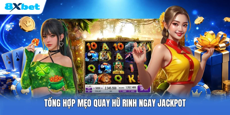 Tổng hợp mẹo quay hũ rinh ngay jackpot