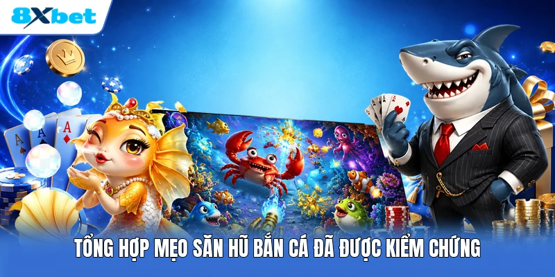 Tổng hợp mẹo săn hũ bắn cá đã được kiểm chứng