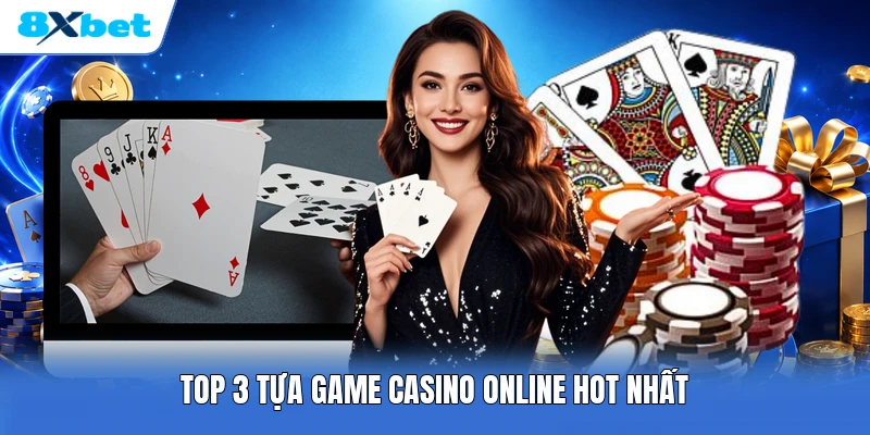 Top 3 tựa game casino online hot nhất