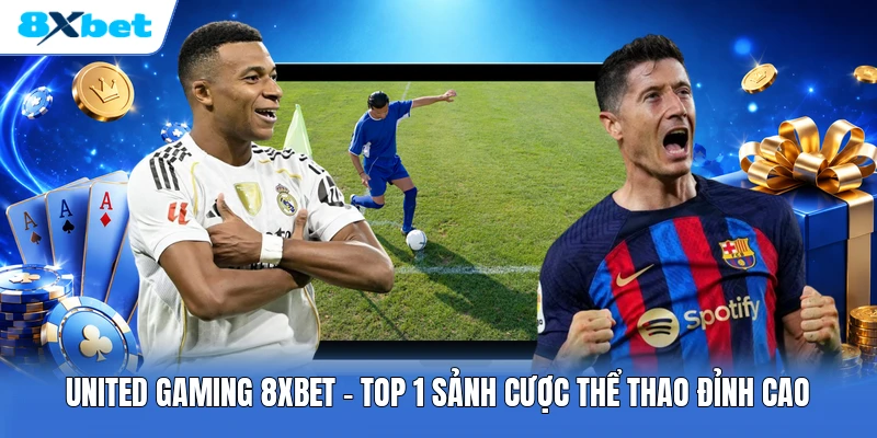 United Gaming 8XBET | Top 1 Sảnh Cược Thể Thao Đỉnh Cao